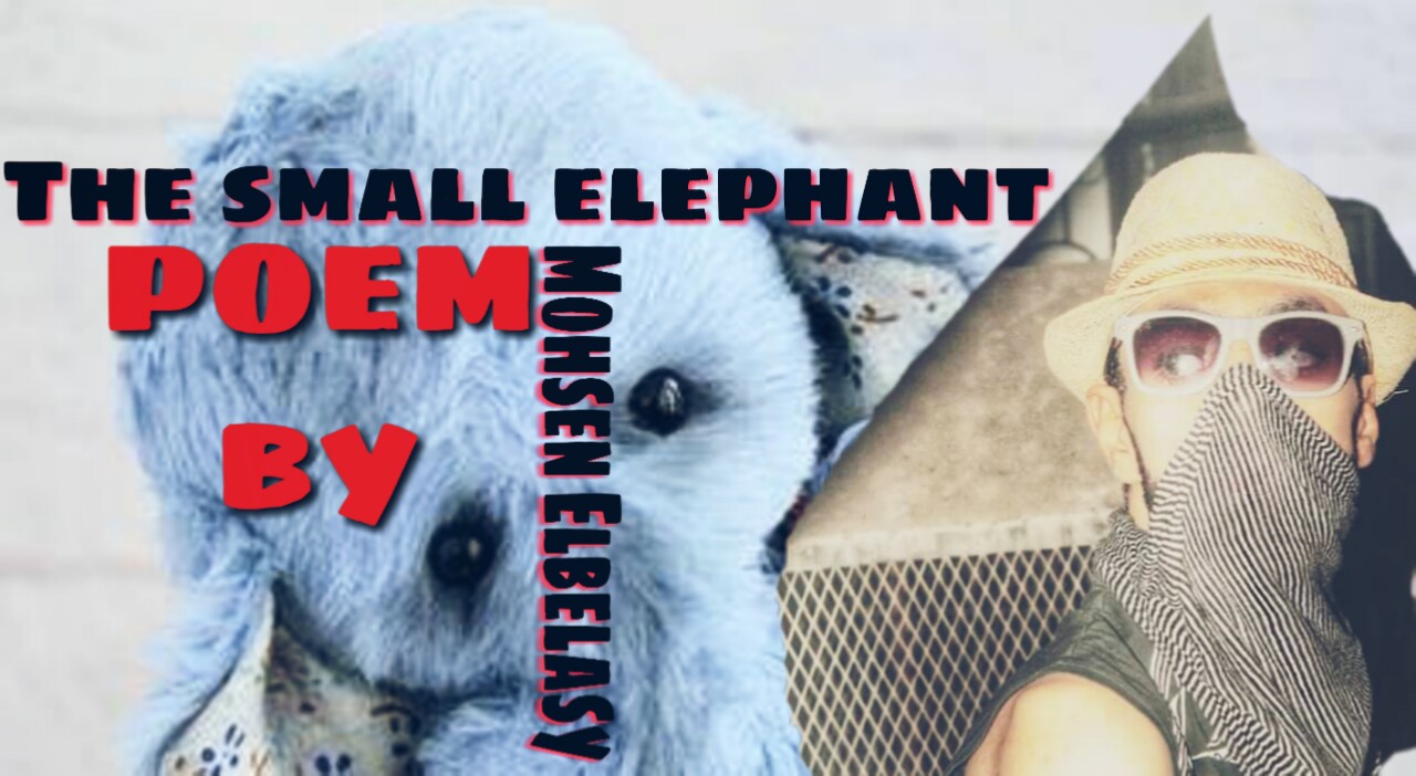 The small elephant  _ poem by : mohsen elbelasy