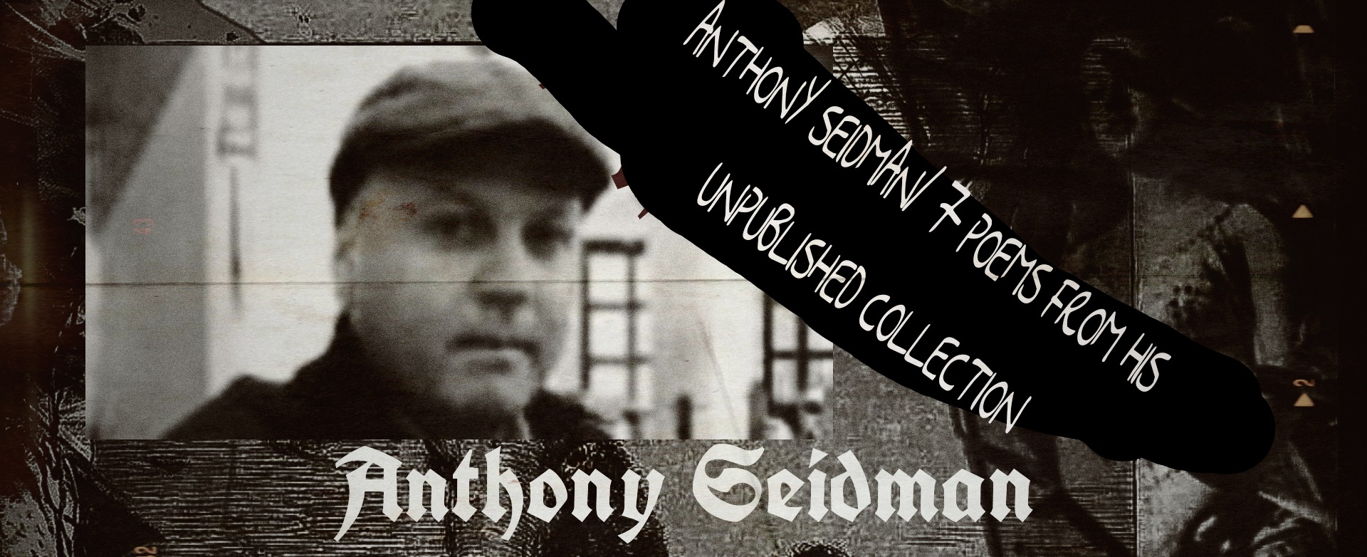 Anthony SEIDMAN/ 7 poems from his unpublished collection